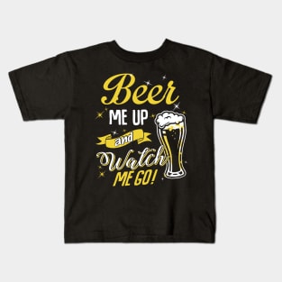 Beer me up watch me go Kids T-Shirt